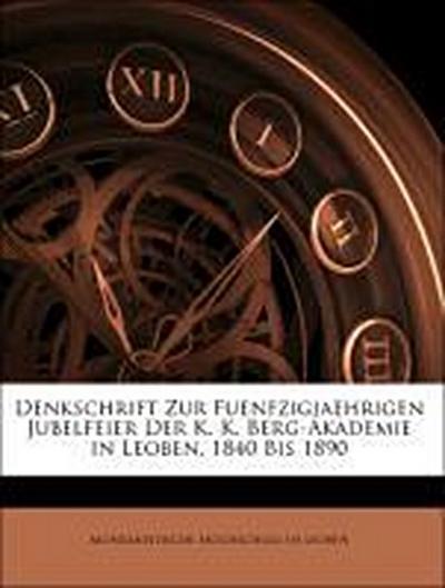 Montanistische Hochschule In Leoben: Denkschrift Zur Fuenfzi
