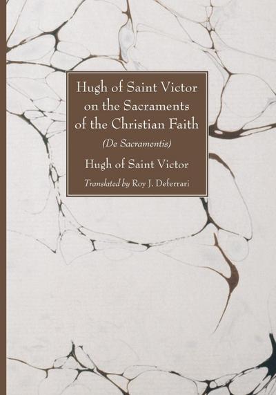 Hugh of Saint Victor on the Sacraments of the Chistian Faith