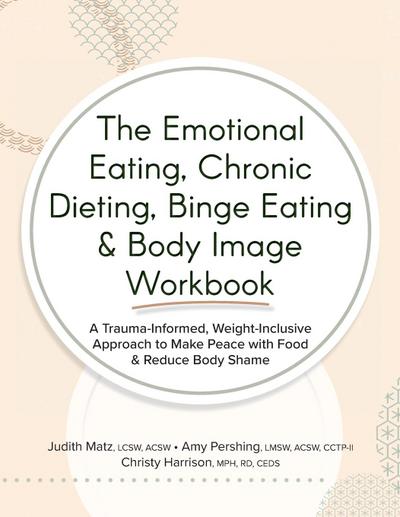 The Emotional Eating, Chronic Dieting, Binge Eating & Body Image Workbook