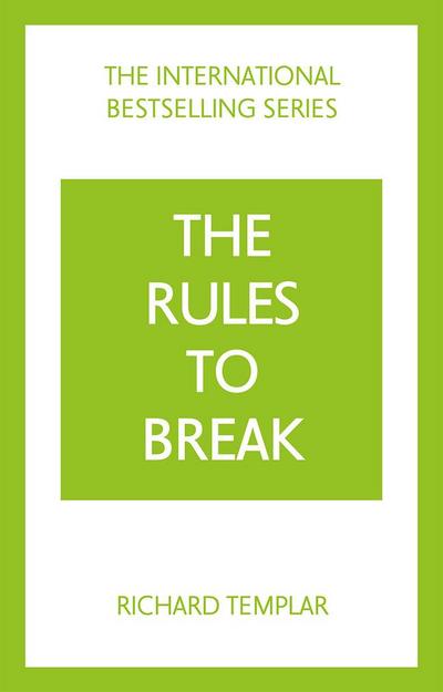 The Rules to Break: A personal code for living your life, your way (Richard Templar’s Rules)