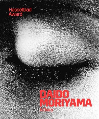 Daido Moriyama: A Diary. Hasselblad Award 2019