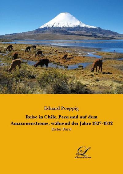 Reise in Chile, Peru und auf dem Amazonenstrome, während der Jahre 1827-1832