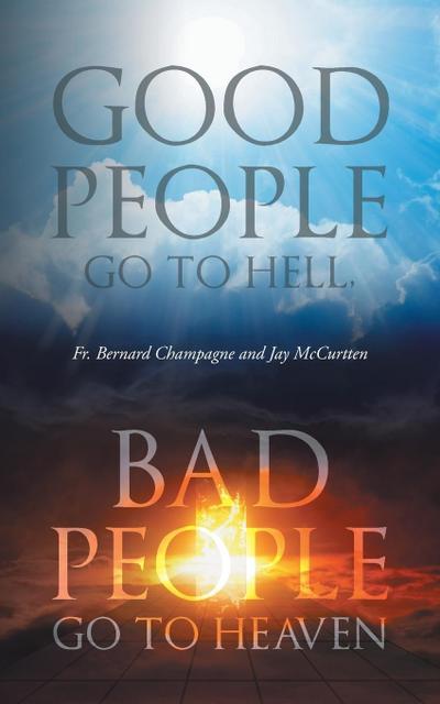 Good People Go to Hell, Bad People Go to Heaven