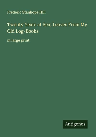 Twenty Years at Sea; Leaves From My Old Log-Books