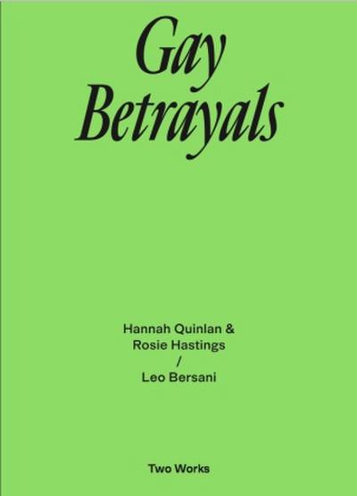 Gay Betrayals. Hanna Quinlan & Rosie Hastings / Leo Bersani Two Works Series Vol. 5