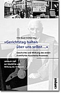 ’Gerichtstag halten über uns selbst...’. Geschichte und Wirkung des ersten Frankfurter Auschwitz-Prozesses