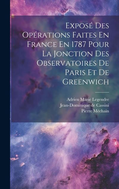 Exposé Des Opérations Faites En France En 1787 Pour La Jonction Des Observatoires De Paris Et De Greenwich