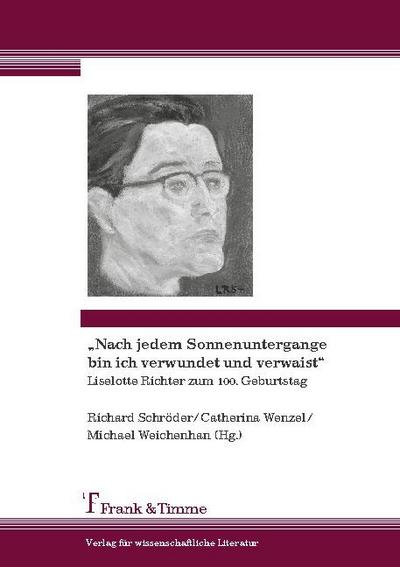 Nach jedem Sonnenuntergang bin ich verwundet und verwaist. Liselotte Richter zum 100. Geburtstag