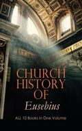 Church History of Eusebius: ALL 10 Books in One Vo