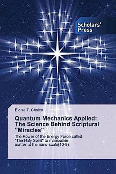 Quantum Mechanics Applied: The Science Behind Scriptural "Miracles"