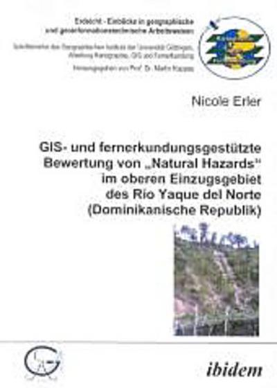 GIS- und fernerkundungsgestützte Bewertung von "Natural Hazards" im oberen Einzugsgebiet des Río Yaque del Norte (Dominikanische Republik)