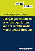 Übergänge ressourcenorientiert gestalten: Von der Familie in die Kindertagesbetreuung