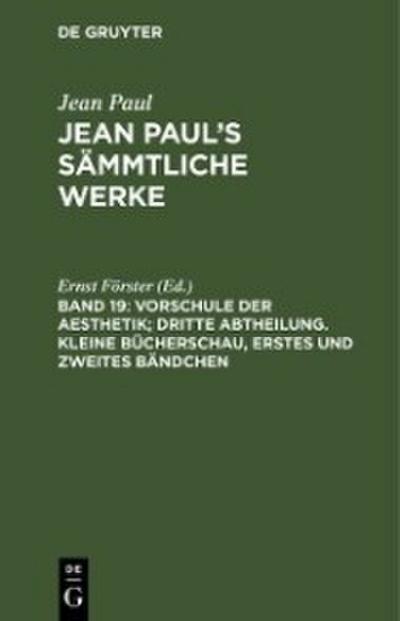 Vorschule der Aesthetik; dritte Abtheilung. Kleine Bücherschau, erstes und zweites Bändchen