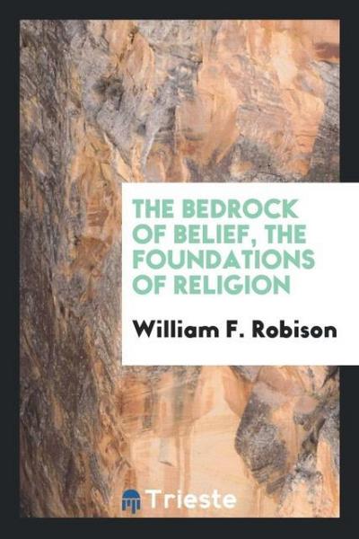 The bedrock of belief, the foundations of religion