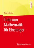 Tutorium Mathematik fÃ¼r Einsteiger Klaus Fritzsche Author