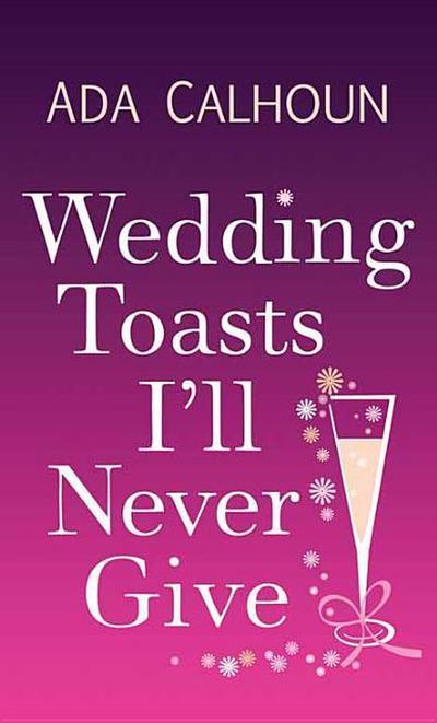 Wedding Toasts I’ll Never Give
