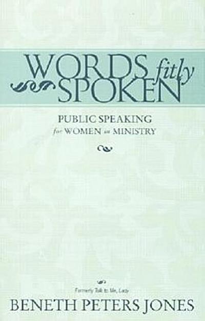 Words Fitly Spoken: Public Speaking for Women in Ministry