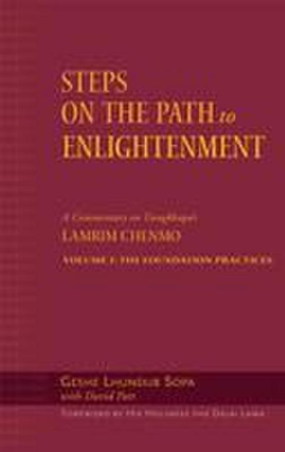 Steps on the Path to Enlightenment, Volume 1: A Commentary on the Lamrim Chenmo; Volume I: The Foundation Practices