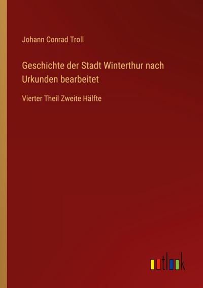 Geschichte der Stadt Winterthur nach Urkunden bearbeitet