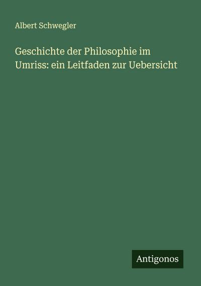 Geschichte der Philosophie im Umriss: ein Leitfaden zur Uebersicht