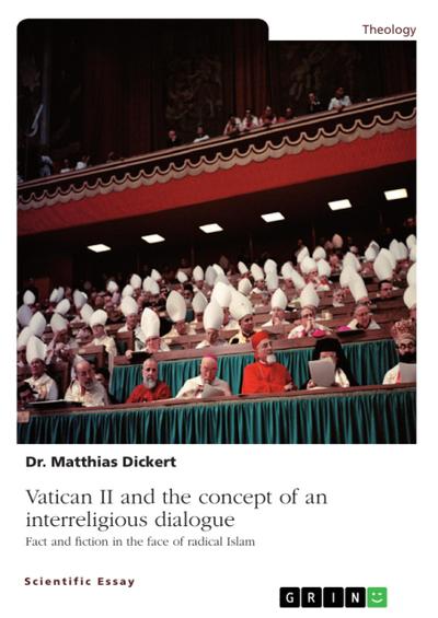 Vatican II and the concept of an interreligious dialogue. Fact and fiction in the face of radical Islam