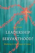 Leadership or Servanthood?