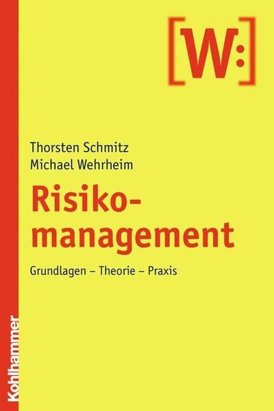 Risikomanagement: Grundlagen - Theorie - Praxis