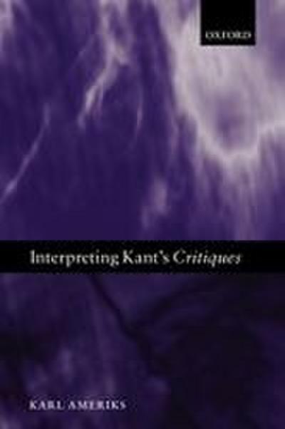 Interpreting Kant’s Critiques