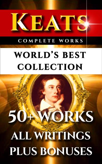 John Keats Complete Works - World’s Best Collection
