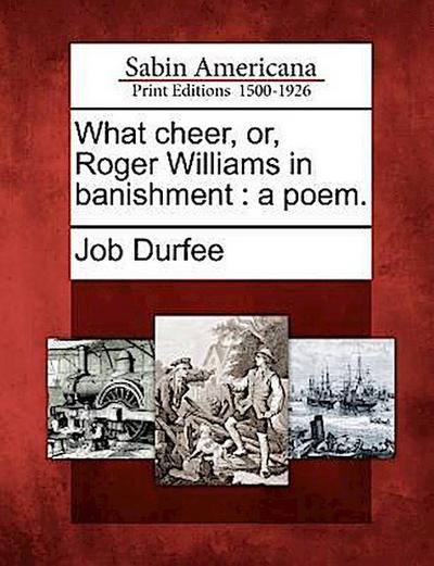 What Cheer, Or, Roger Williams in Banishment: A Poem.