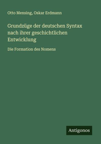 Grundzüge der deutschen Syntax nach ihrer geschichtlichen Entwicklung