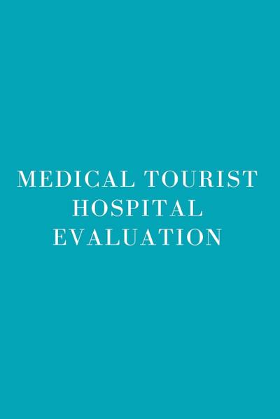 Medical Tourist Hospital Evaluation