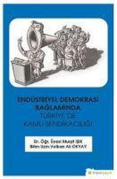 Endüstriyel Demokrasi Baglaminda Türkiyede Kamu Sendikaciligi
