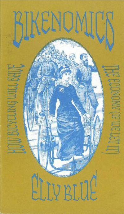 Bikenomics Zine: How Bicycling Will Save the Economy (If We Let It)