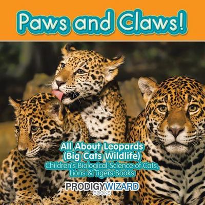 Paws and Claws! All about Leopards (Big Cats Wildlife) - Children’s Biological Science of Cats, Lions & Tigers Books