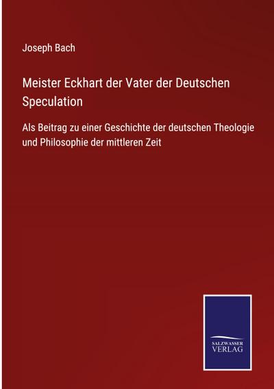 Meister Eckhart der Vater der Deutschen Speculation