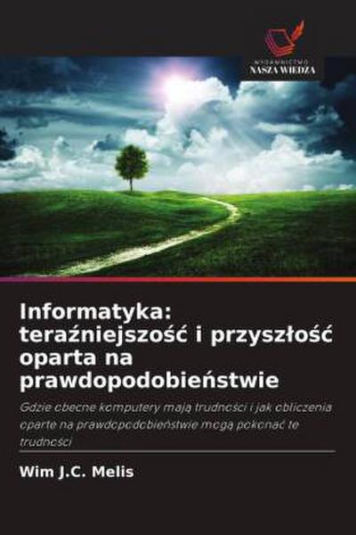 Informatyka: tera¿niejszo¿¿ i przysz¿o¿¿ oparta na prawdopodobie¿stwie