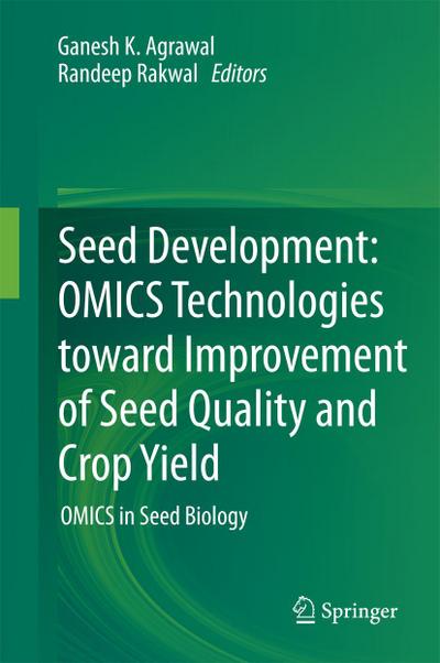 Seed Development: OMICS Technologies toward Improvement of Seed Quality and Crop Yield