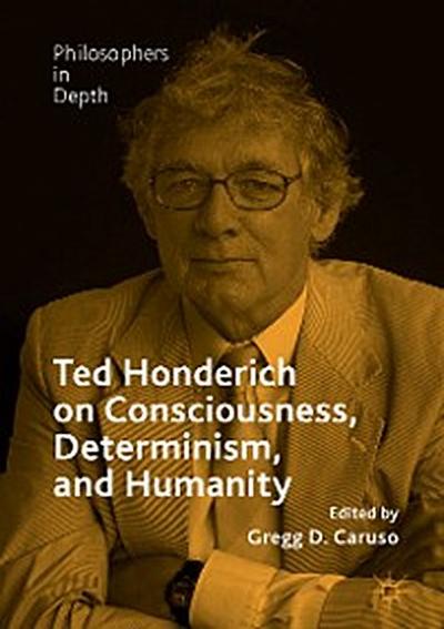 Ted Honderich on Consciousness, Determinism, and Humanity