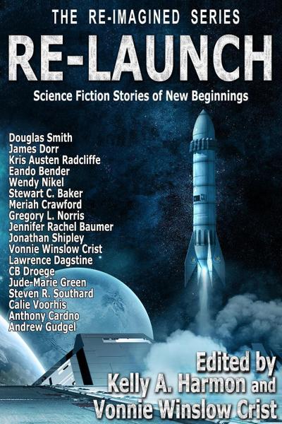 Re-Launch: Science Fiction Stories of New Beginnings (The Re-Imagined Series, #1)
