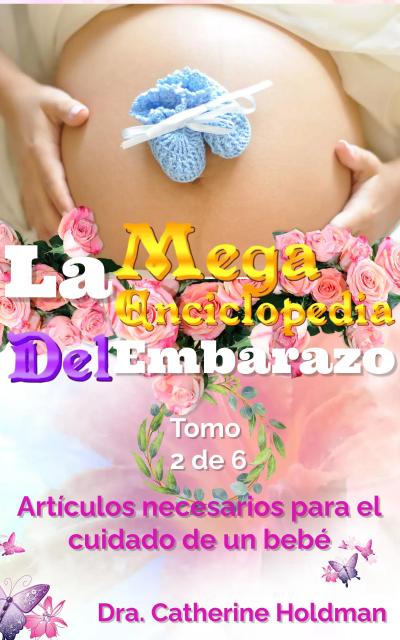 La Mega Enciclopedia Del Embarazo Tomo 2 De 6: Artículos necesarios para el cuidado de un bebé