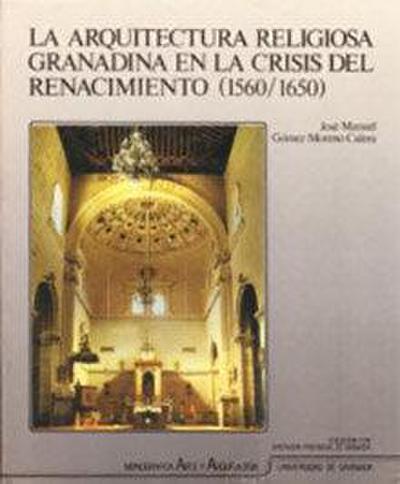 Arquitectura religiosa granadina en la crisis del Renacimiento