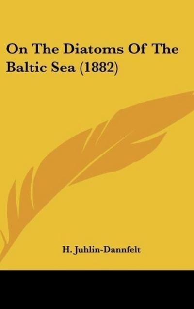 On The Diatoms Of The Baltic Sea (1882) - H. Juhlin-Dannfelt