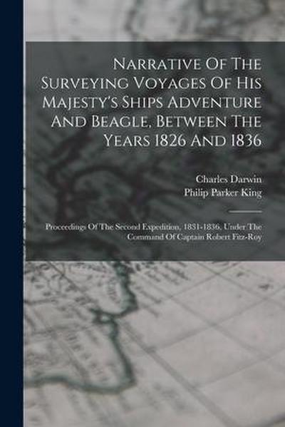 Narrative Of The Surveying Voyages Of His Majesty’s Ships Adventure And Beagle, Between The Years 1826 And 1836: Proceedings Of The Second Expedition