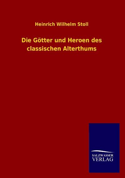 Die Götter und Heroen des classischen Alterthums
