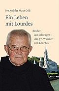 Ein Leben mit Lourdes - Bruder Leo Schwager, das 57. Wunder von Lourdes