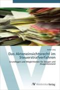 Das Akteneinsichtsrecht im Steuerstrafverfahren: Grundlagen und Möglichkeiten für Zeugen und Zeugenbeistand (German Edition)