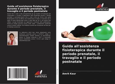 Guida all’assistenza fisioterapica durante il periodo prenatale, il travaglio e il periodo postnatale