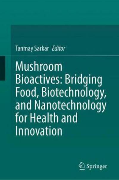 Mushroom Bioactives: Bridging Food, Biotechnology, and Nanotechnology for Health and Innovation