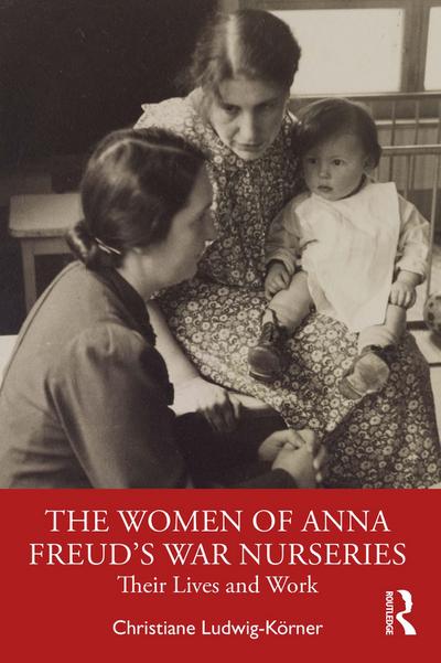 The Women of Anna Freud’s War Nurseries